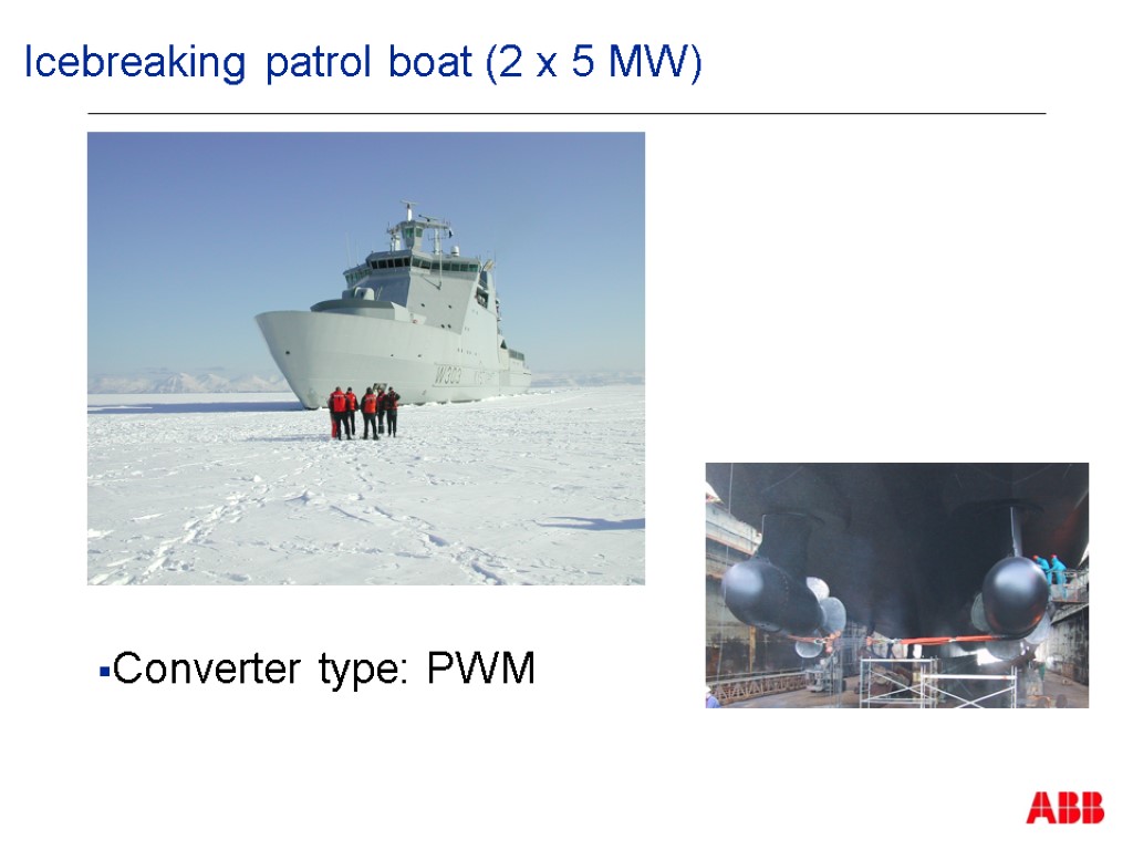 Icebreaking patrol boat (2 x 5 MW) Converter type: PWM